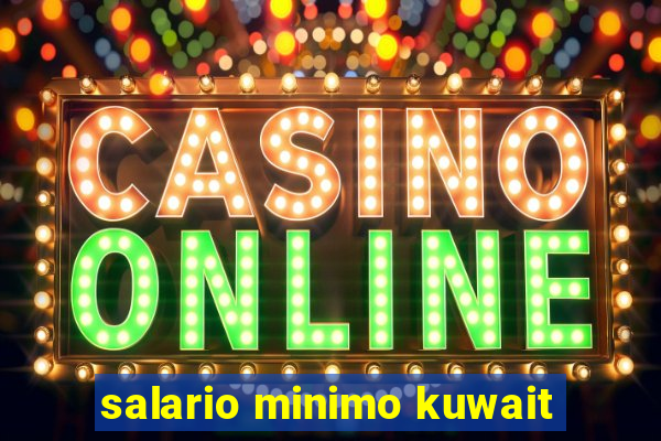 salario minimo kuwait